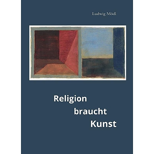 Religion braucht Kunst, Ludwig Mödl
