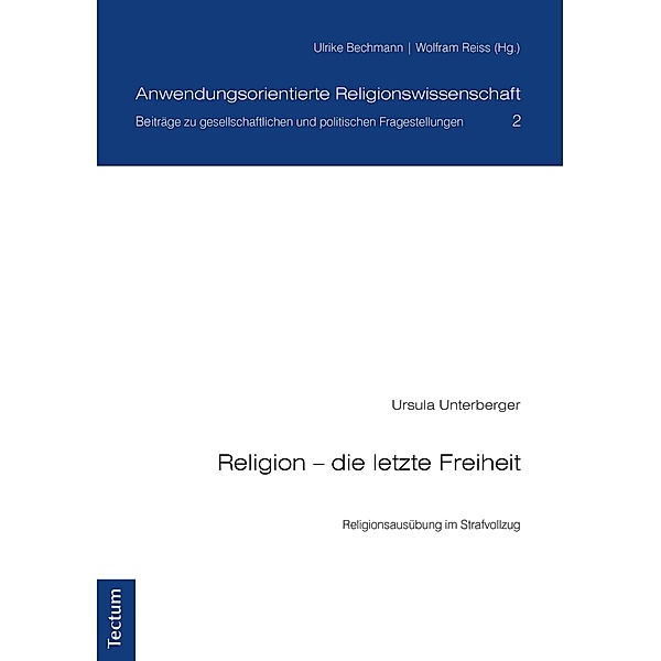Religion - die letzte Freiheit / Anwendungsorientierte Religionswissenschaft Bd.2, Ursula Unterberger