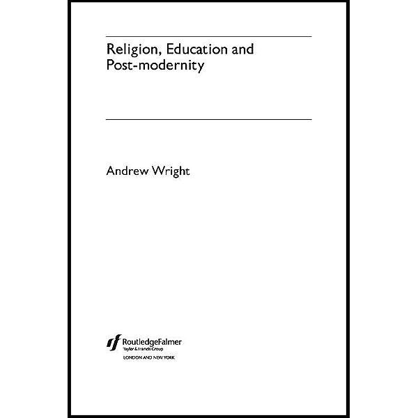 Religion, Education and Post-Modernity, Andrew Wright