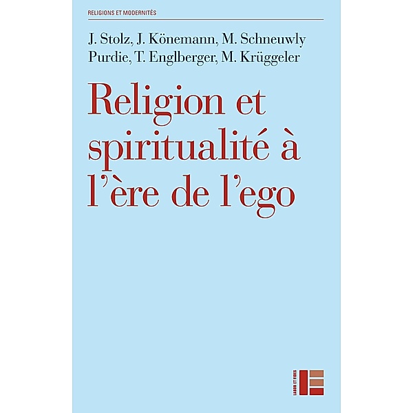 Religion et spiritualité à l'ère de l'ego, Jörg Stolz, Mallory Schneuwly Purdie, Thomas Englberger, Judith Könemann, Michael Krüggeler