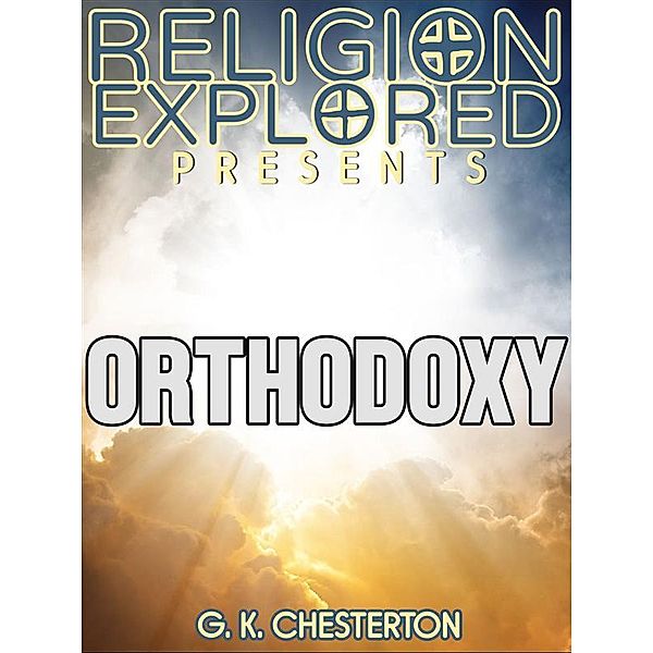 Religion Explained: Orthodoxy, G. K. Chesterton