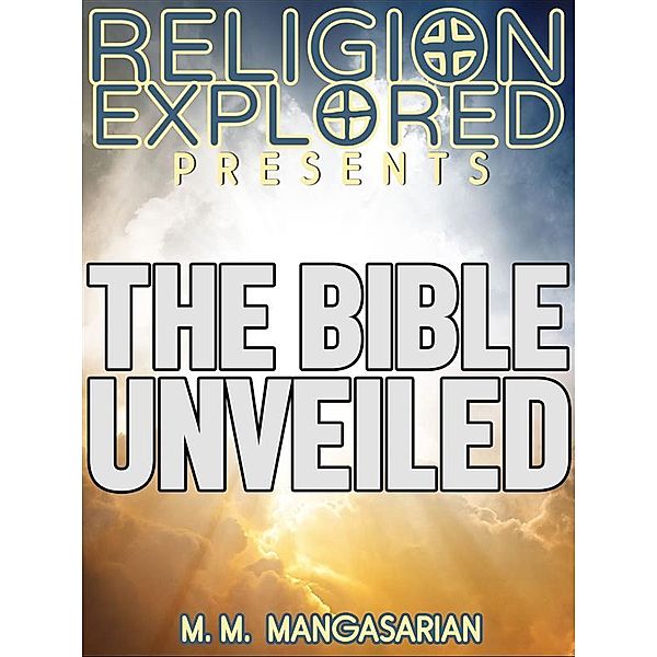 Religion Explained: The Bible Unveiled, M. M. Mangasarian