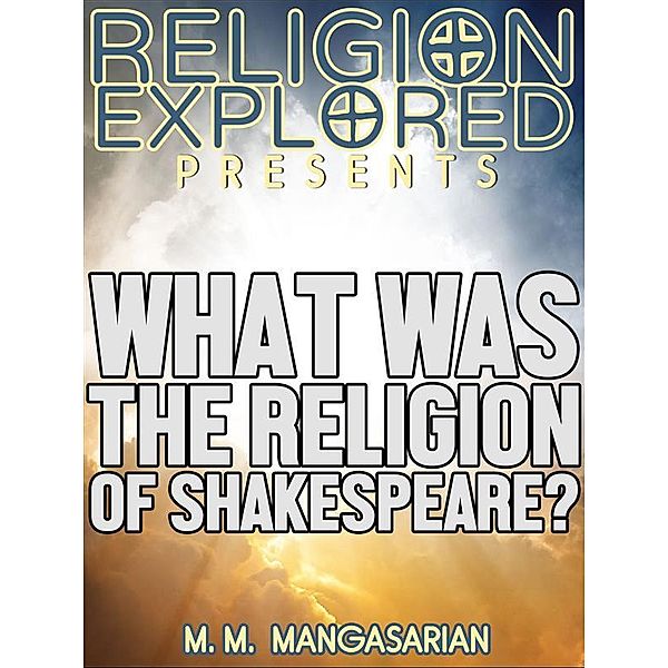 Religion Explained: What was the Religion of Shakespeare?, M. M. Mangasarian