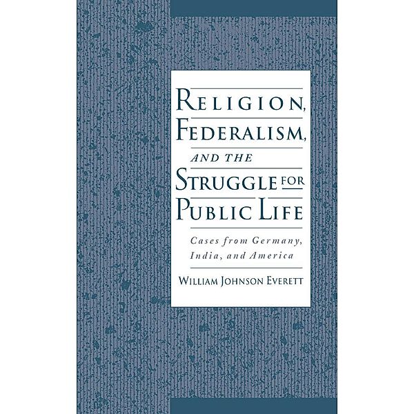 Religion, Federalism, and the Struggle for Public Life, William Johnson Everett