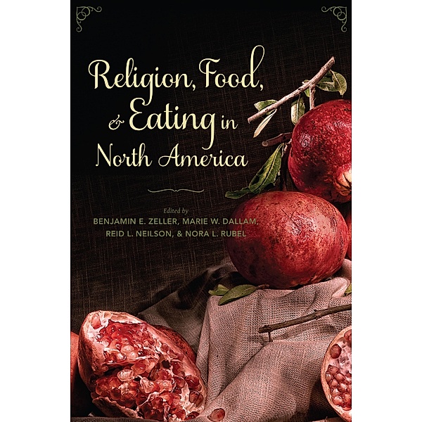 Religion, Food, and Eating in North America / Arts and Traditions of the Table: Perspectives on Culinary History
