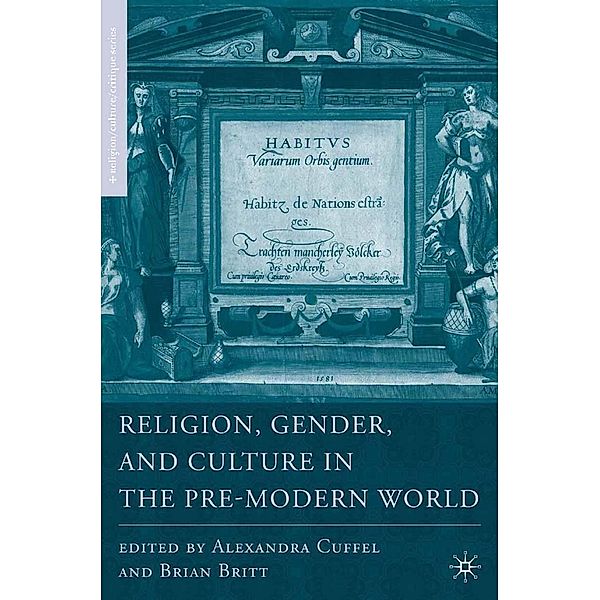 Religion, Gender, and Culture in the Pre-Modern World / Religion/Culture/Critique, B. Britt, A. Cuffel