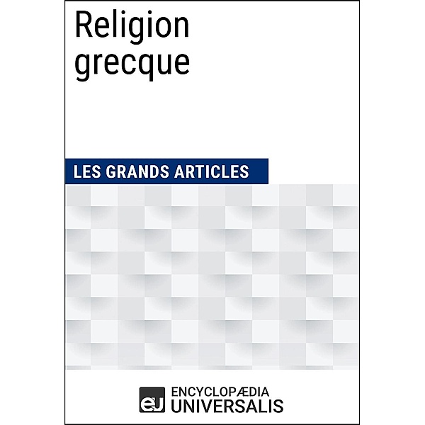 Religion grecque, Encyclopaedia Universalis, Les Grands Articles