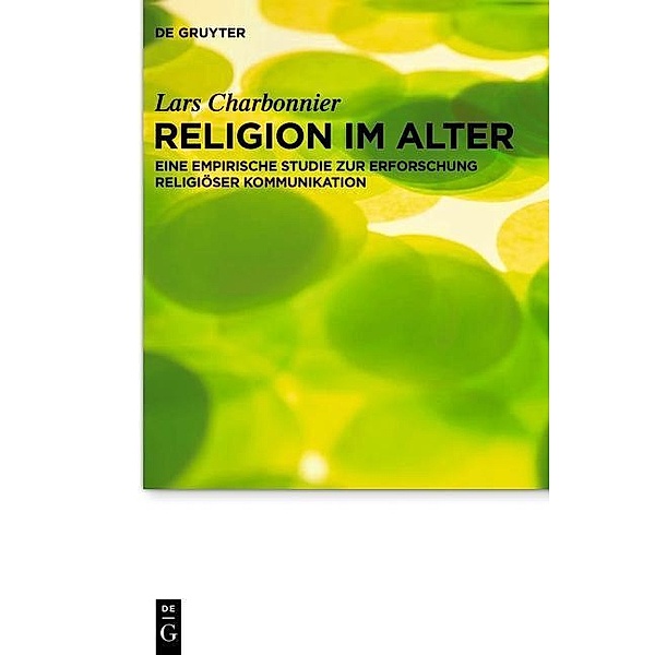 Religion im Alter / Praktische Theologie im Wissenschaftsdiskurs Bd.14, Lars Charbonnier