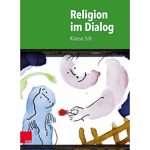Religion im Dialog - Klasse 5/6, Susanne Bürig-Heinze, Rainer Goltz, Christiane Rösener
