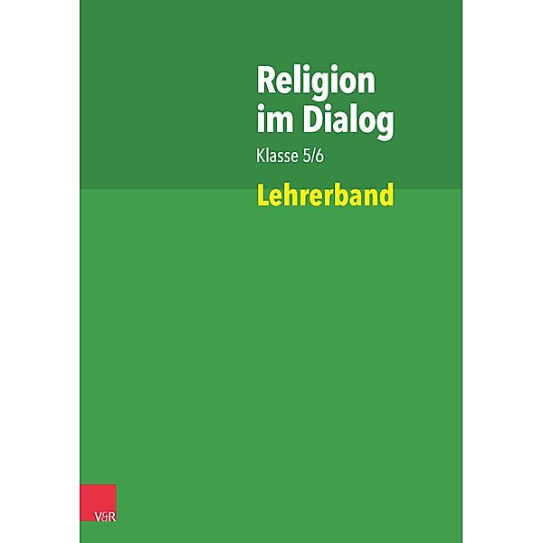 Religion im Dialog Klasse 5/6. Lehrerband, Susanne Bürig-Heinze, Rainer Goltz, Christiane Rösener, Beate Wenzel