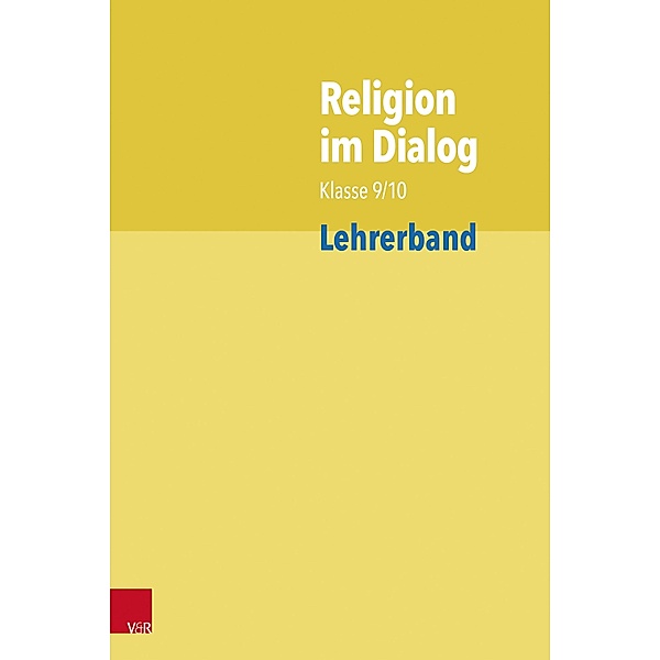 Religion im Dialog Klasse 9/10, Josef Fath, Rainer Goltz, Christiane Rösener, Beate Wenzel