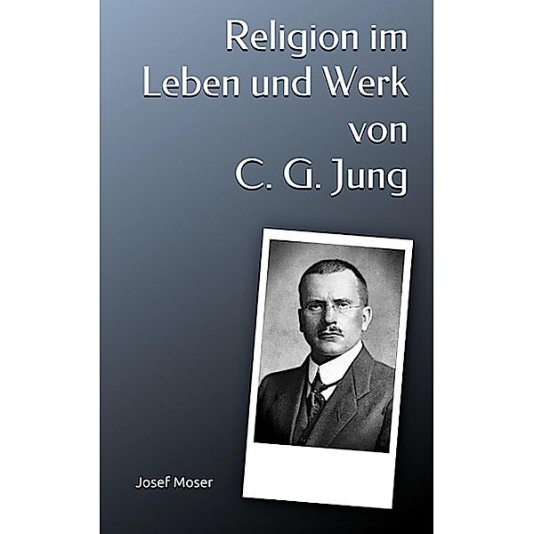 Religion im Leben und Werk von C. G. Jung, Josef Moser