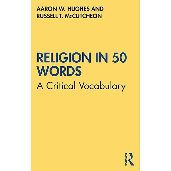 Religion in 50 Words, Aaron W. Hughes, Russell T. McCutcheon