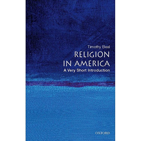 Religion in America: A Very Short Introduction, Timothy Beal