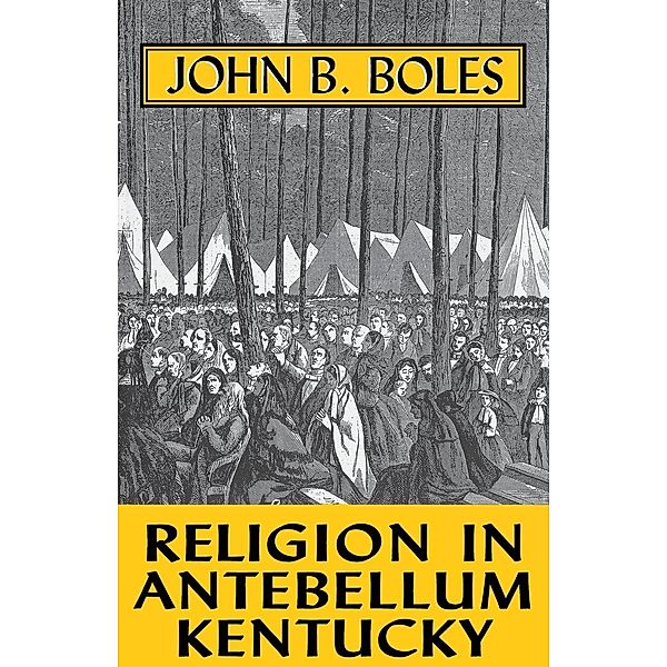 Religion In Antebellum Kentucky, John B. Boles