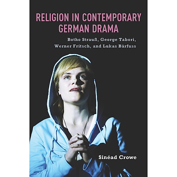 Religion in Contemporary German Drama / Studies in German Literature Linguistics and Culture Bd.131, Sinéad Crowe