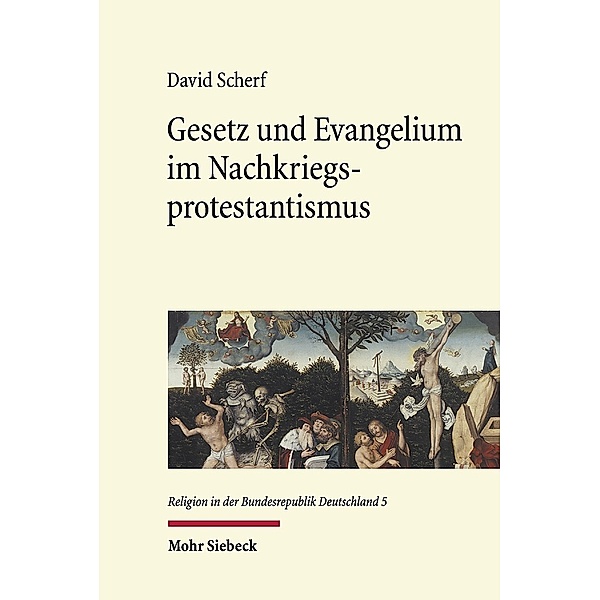 Religion in der Bundesrepublik Deutschland / Gesetz und Evangelium im Nachkriegsprotestantismus, David Scherf