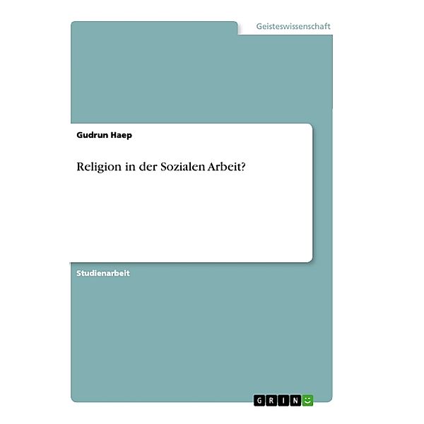 Religion in der Sozialen Arbeit?, Gudrun Haep