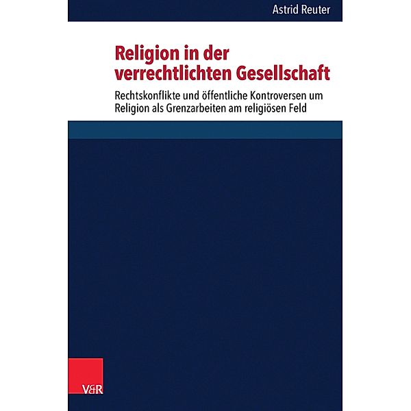 Religion in der verrechtlichten Gesellschaft / Critical Studies in Religion/Religionswissenschaft (CSRRW), Astrid Reuter