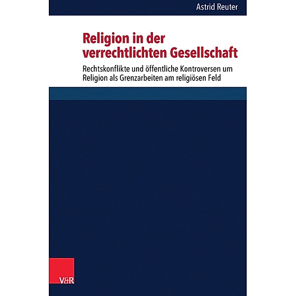 Religion in der verrechtlichten Gesellschaft / Critical Studies in Religion/Religionswissenschaft (CSRRW), Astrid Reuter