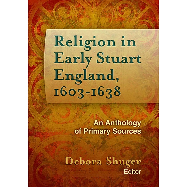 Religion in Early Stuart England, 1603-1638 / Documents of Anglophone Christianity