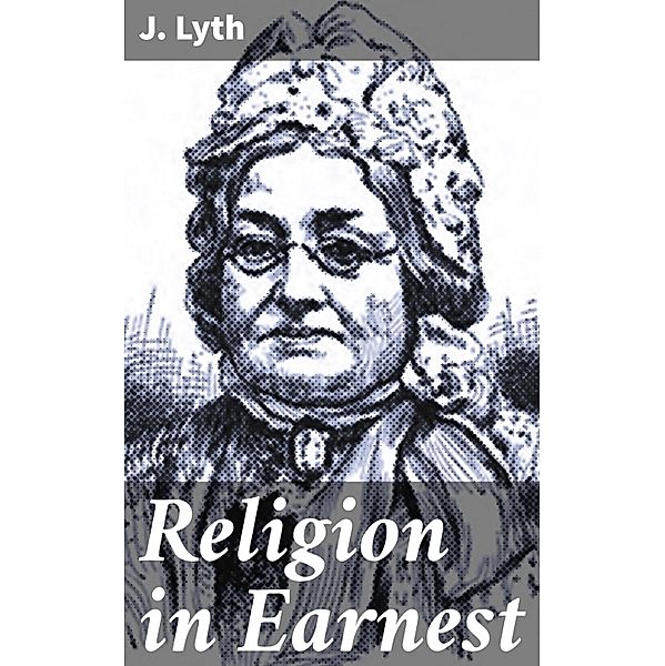 Religion in Earnest, J. Lyth