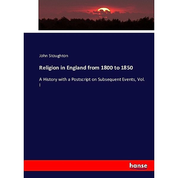 Religion in England from 1800 to 1850, John Stoughton