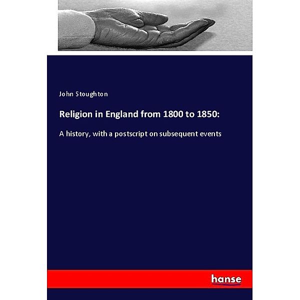 Religion in England from 1800 to 1850:, John Stoughton