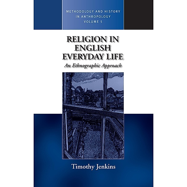 Religion in English Everyday Life / Methodology & History in Anthropology Bd.5, Timothy Jenkins