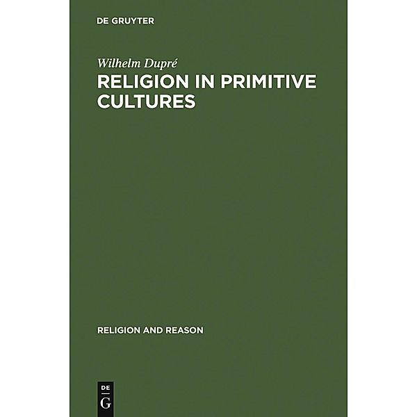 Religion in Primitive Cultures / Religion and Reason Bd.9, Wilhelm Dupré
