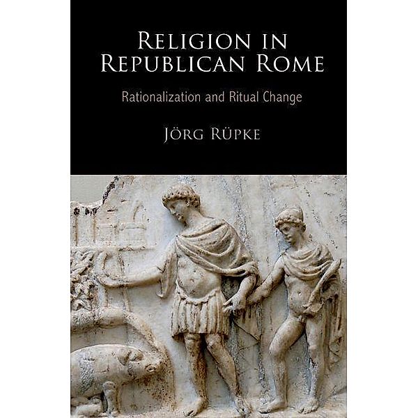 Religion in Republican Rome / Empire and After, Jorg Rupke, Jörg Rüpke