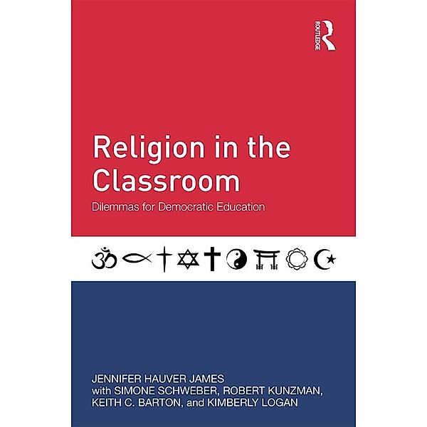 Religion in the Classroom, Jennifer Hauver James, Simone Schweber, Robert Kunzman, Keith C. Barton, Kimberly Logan