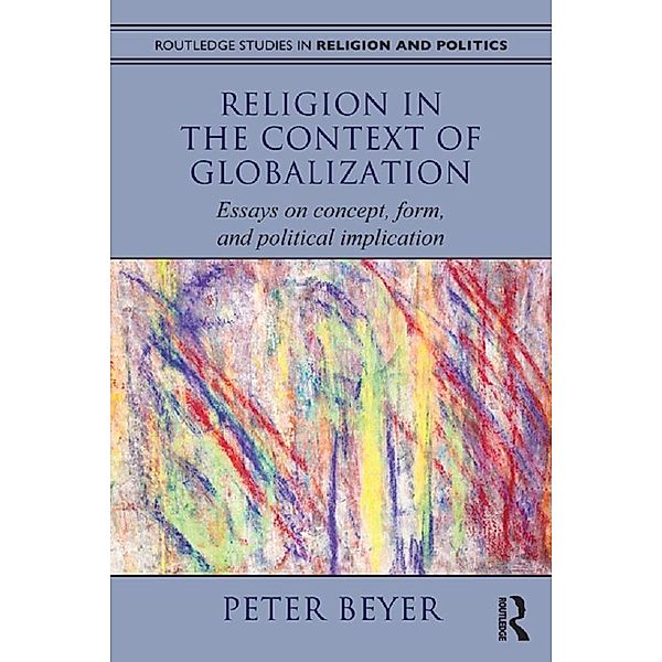 Religion in the Context of Globalization / Routledge Studies in Religion and Politics, Peter Beyer