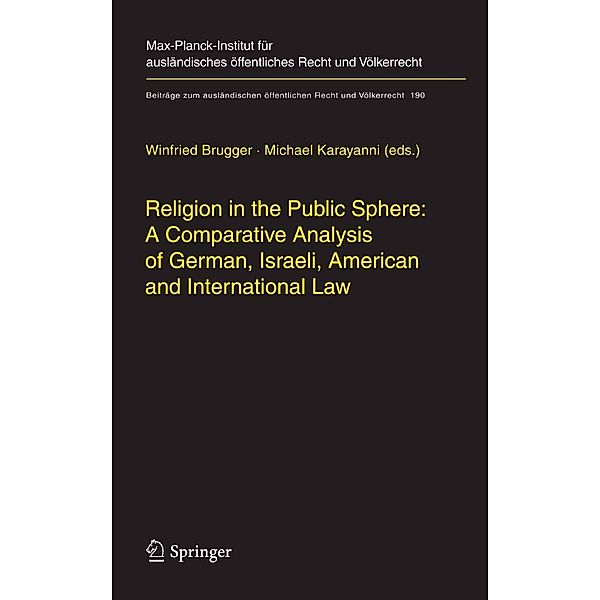 Religion in the Public Sphere: A Comparative Analysis of German, Israeli, American and International Law / Beiträge zum ausländischen öffentlichen Recht und Völkerrecht Bd.190