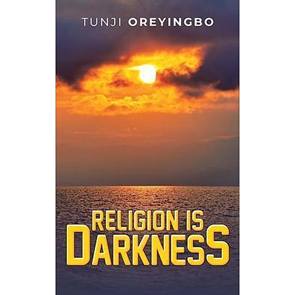 Religion is Darkness / West Point Print and Media LLC, Tunji Oreyingbo
