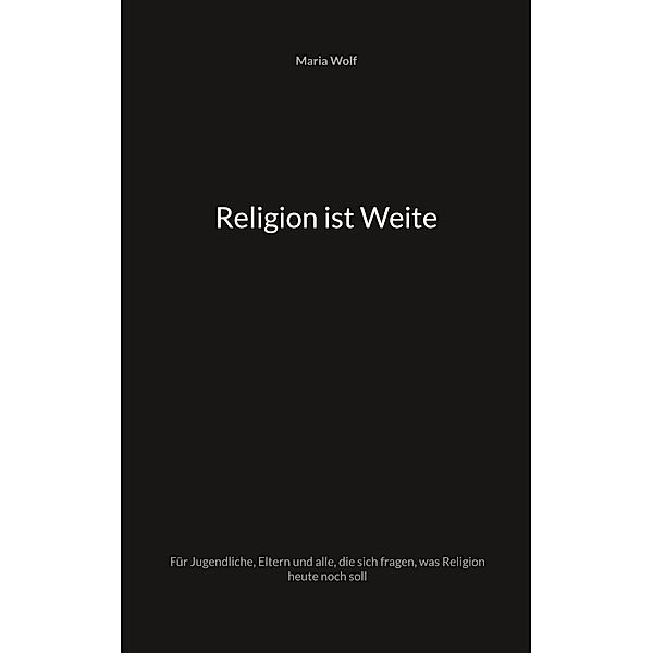 Religion ist Weite, Maria Wolf