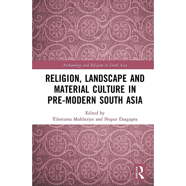 Religion, Landscape and Material Culture in Pre-modern South Asia