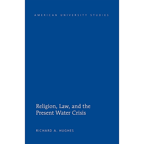 Religion, Law, and the Present Water Crisis, Richard A. Hughes