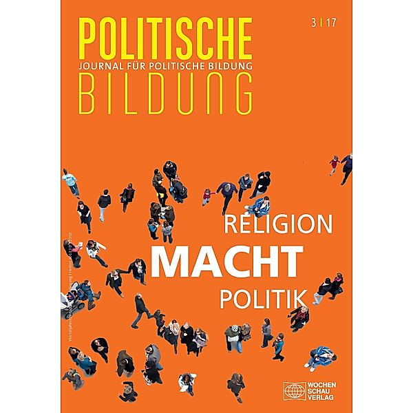 Religion - Macht - Politik / Journal für politische Bildung, Hermann-Josef Grosse Kracht, Jette Stockhausen, Alexander Wohnig, Karl Weber, Markus Büker, Theresa Beilschmidt, Hussein Hamdan, Moritz Kilger, Heinz Streib, Ramona Bullik, Constantin Klein, Inga Beinke, Rita Süssmuth