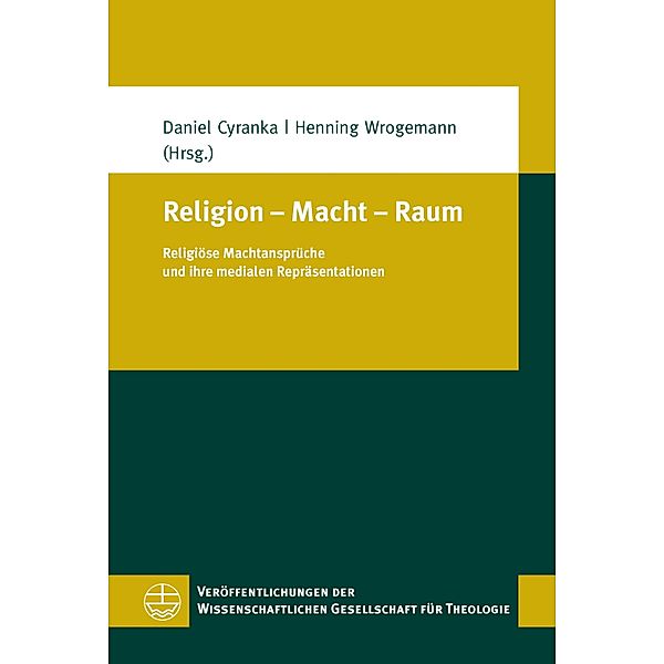 Religion - Macht - Raum / Veröffentlichungen der Wissenschaftlichen Gesellschaft für Theologie (VWGTh) Bd.56