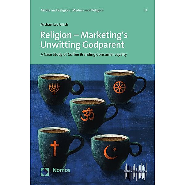 Religion - Marketing's Unwitting Godparent / Media and Religion | Medien und Religion Bd.3, Michael Leo Ulrich