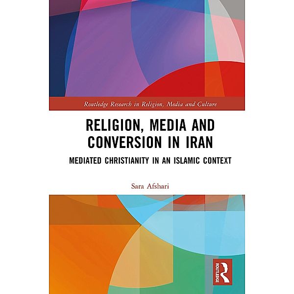 Religion, Media and Conversion in Iran, Sara Afshari