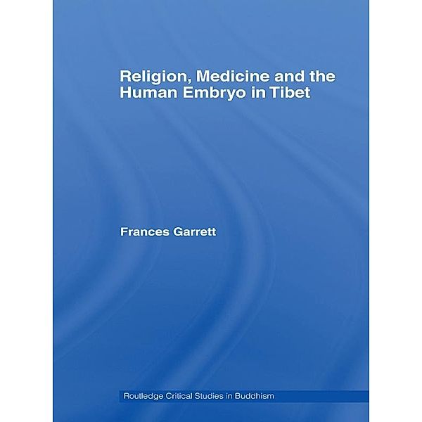 Religion, Medicine and the Human Embryo in Tibet, Frances Garrett