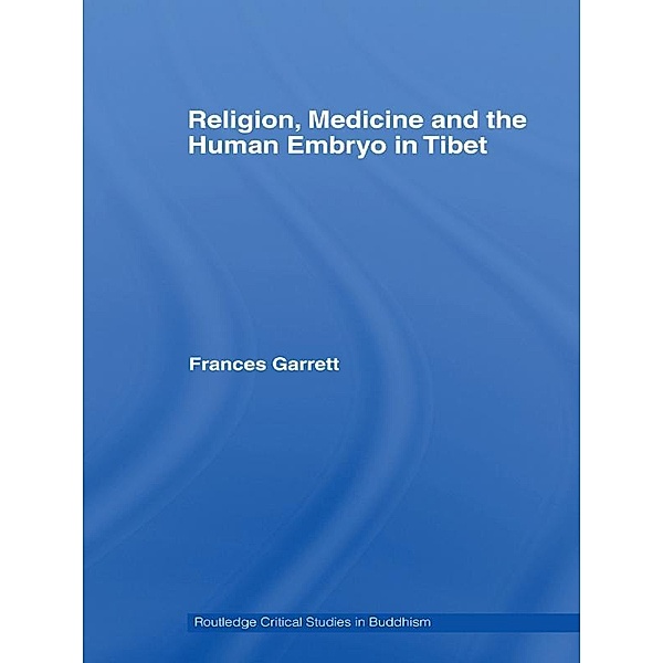 Religion, Medicine and the Human Embryo in Tibet, Frances Garrett