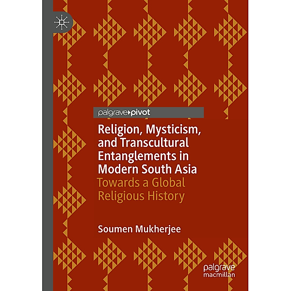 Religion, Mysticism, and Transcultural Entanglements in Modern South Asia, Soumen Mukherjee