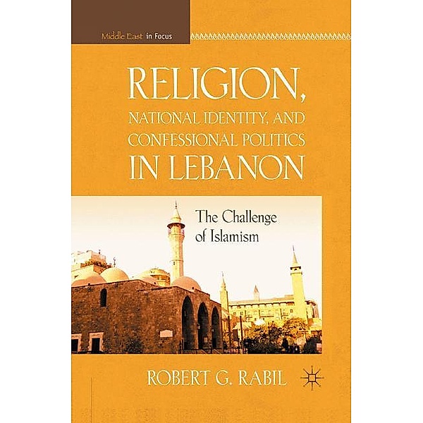 Religion, National Identity, and Confessional Politics in Lebanon, R. Rabil