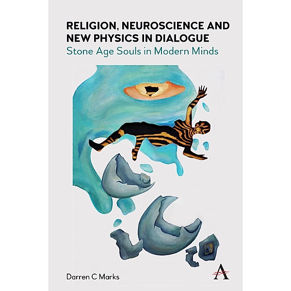 Religion, Neuroscience and New Physics in Dialogue, Darren Marks
