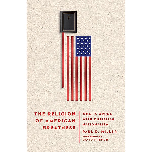 Religion of American Greatness, Paul D. Miller