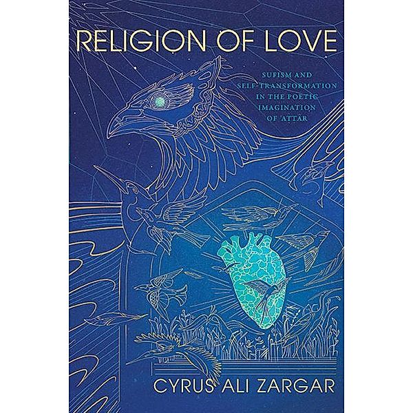 Religion of Love / SUNY series in Islam, Cyrus Ali Zargar