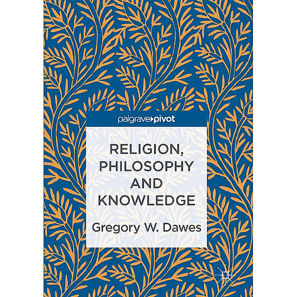 Religion, Philosophy and Knowledge, Gregory W. Dawes